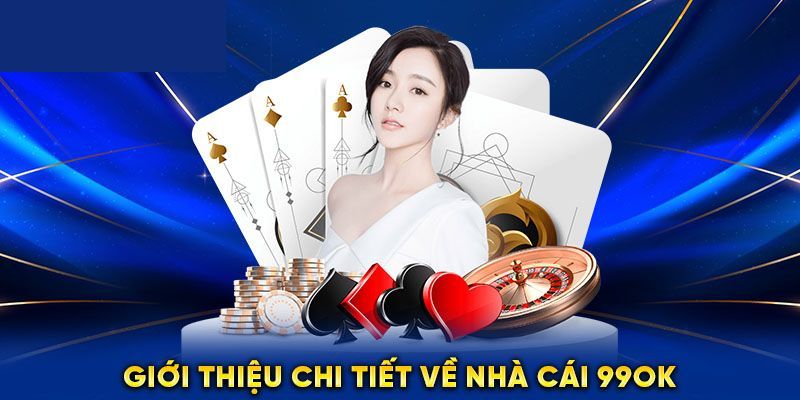 Giới thiệu nhà cái uy tín 99OK