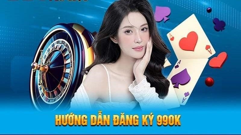 Hướng dẫn đăng ký và trải nghiệm tại 99OK